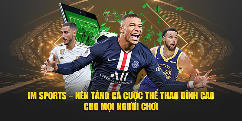 IM Sports – Nen tang ca cuoc the thao dinh cao cho moi nguoi choi